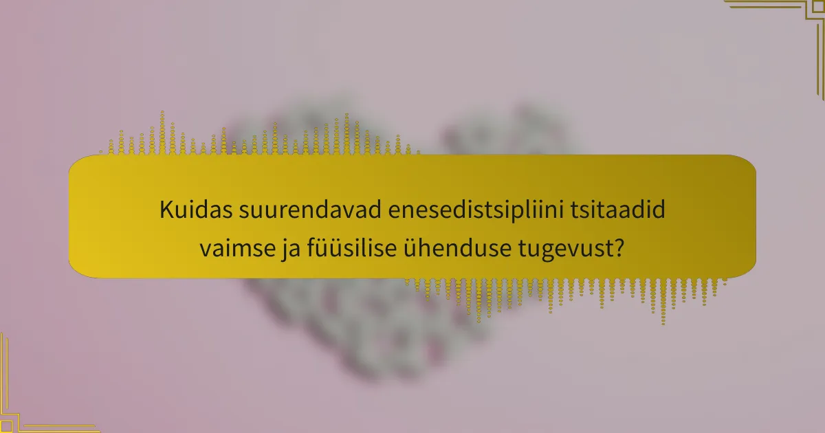 Kuidas suurendavad enesedistsipliini tsitaadid vaimse ja füüsilise ühenduse tugevust?