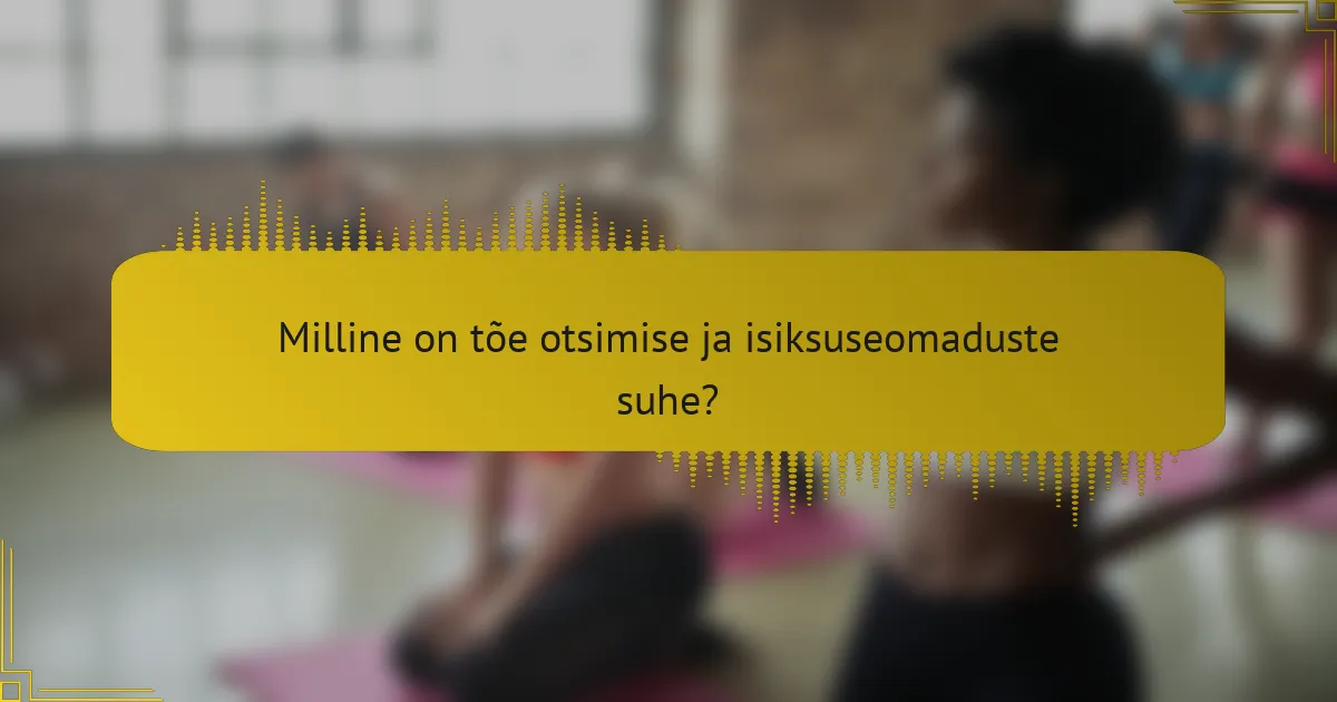 Milline on tõe otsimise ja isiksuseomaduste suhe?