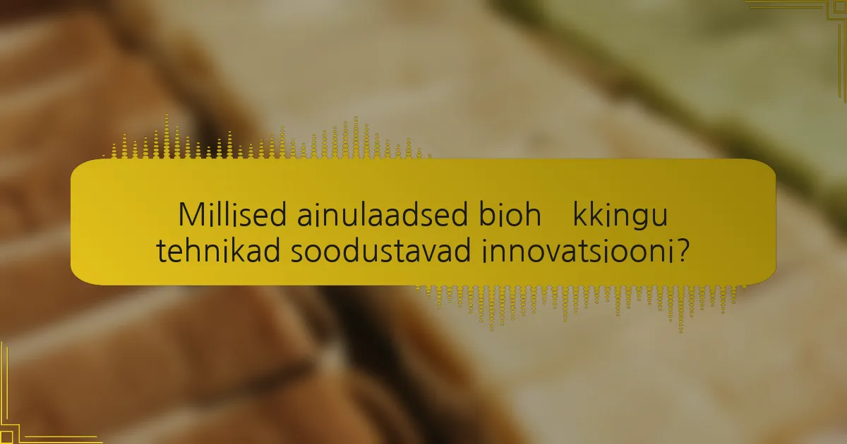 Millised ainulaadsed biohäkkingu tehnikad soodustavad innovatsiooni?