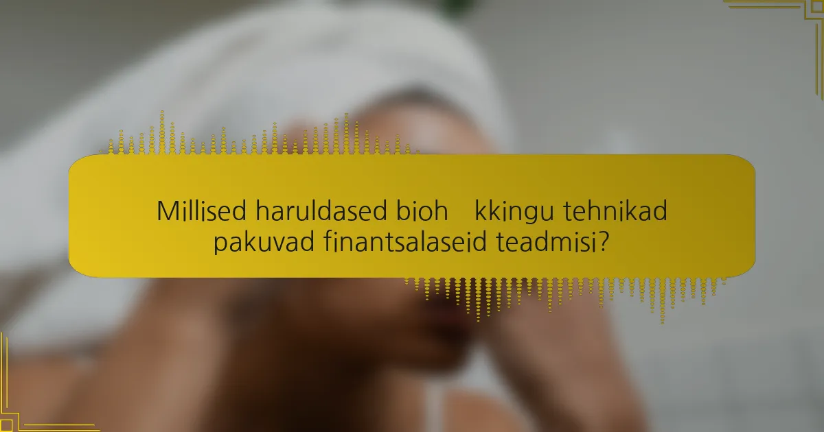 Millised haruldased biohäkkingu tehnikad pakuvad finantsalaseid teadmisi?