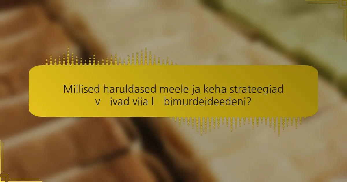 Millised haruldased meele ja keha strateegiad võivad viia läbimurdeideedeni?