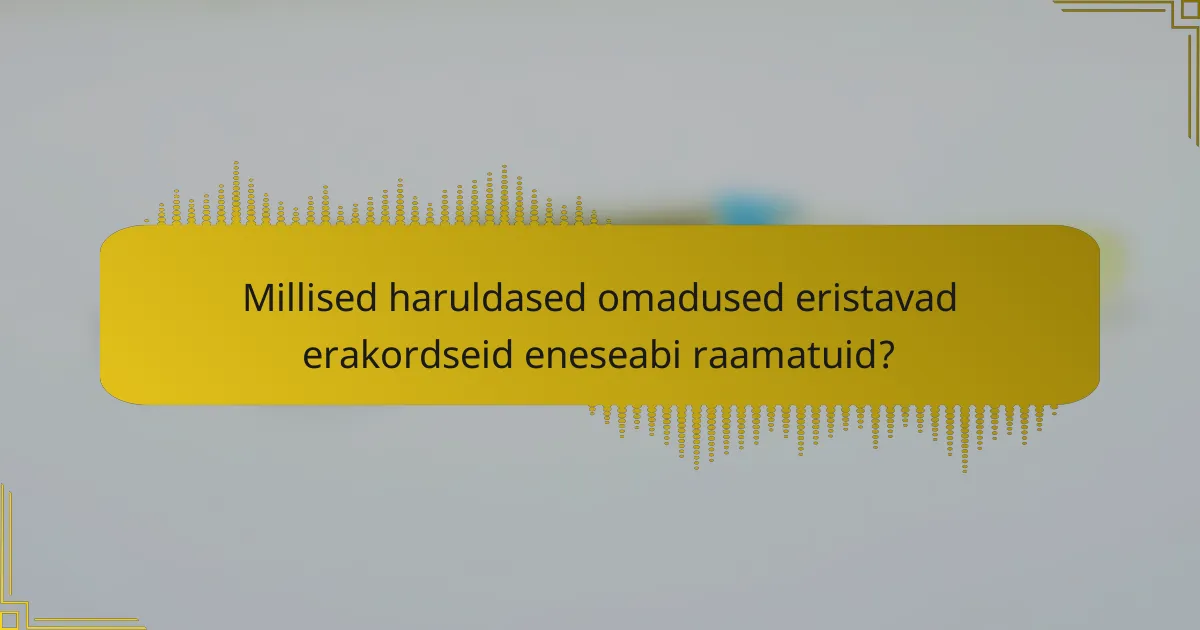 Millised haruldased omadused eristavad erakordseid eneseabi raamatuid?
