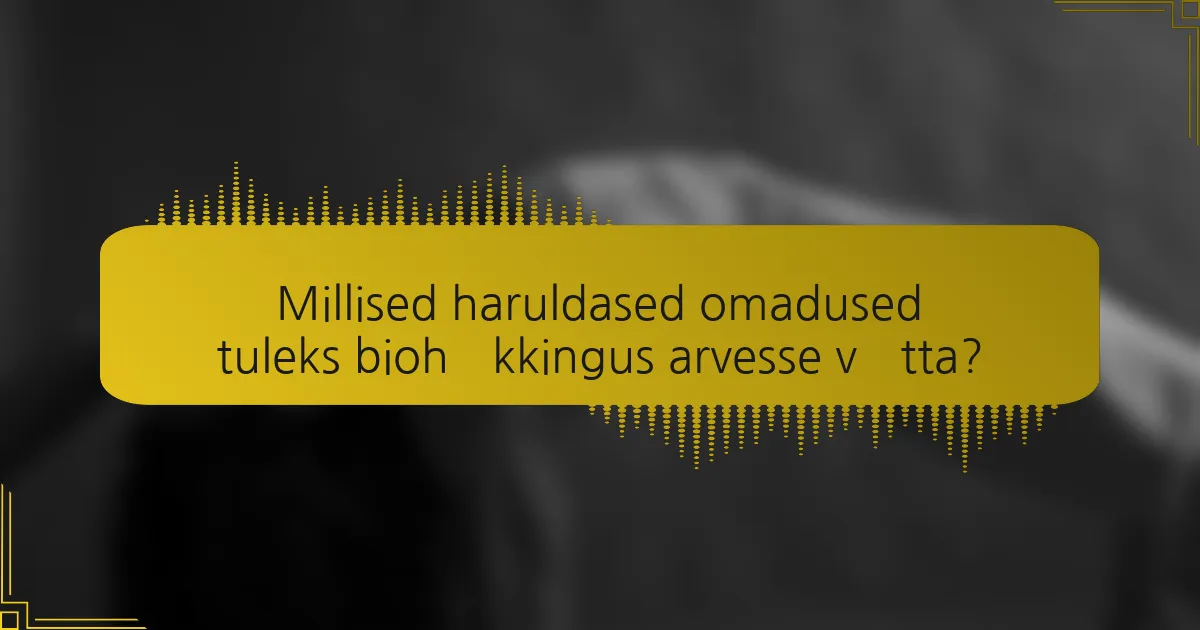 Millised haruldased omadused tuleks biohäkkingus arvesse võtta?
