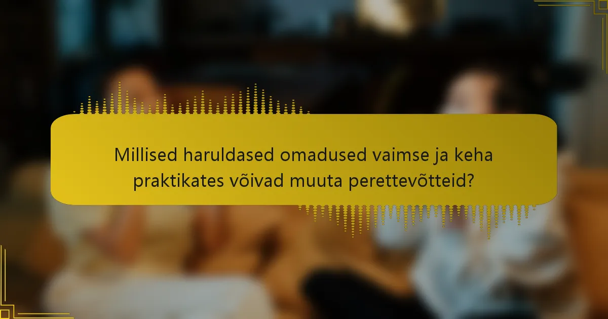 Millised haruldased omadused vaimse ja keha praktikates võivad muuta perettevõtteid?