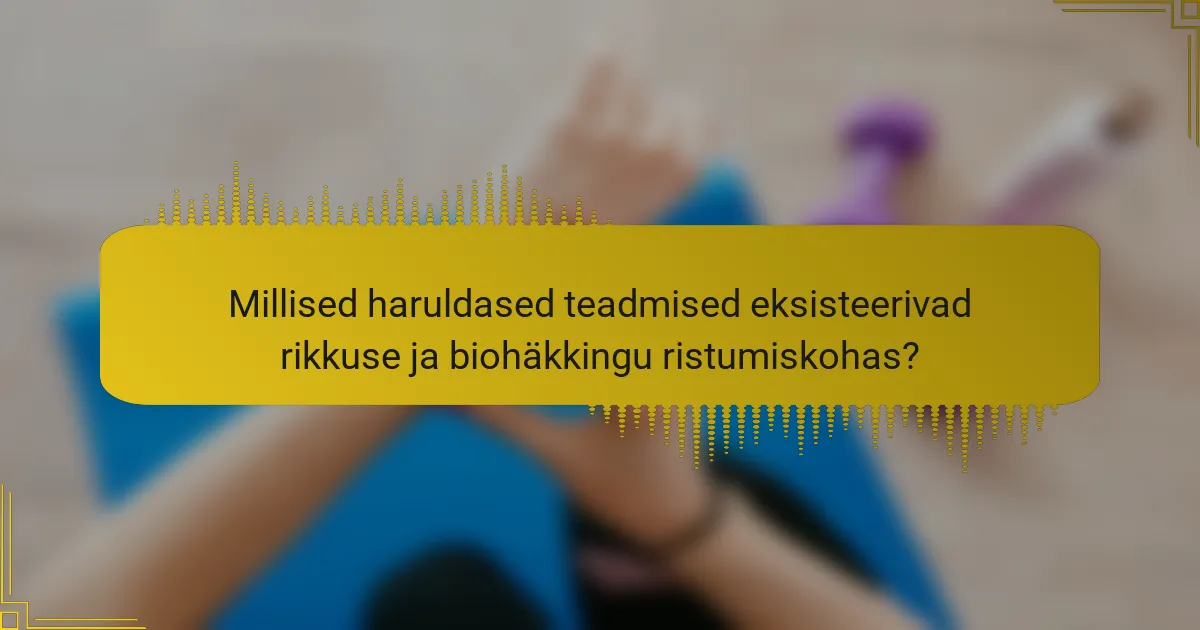 Millised haruldased teadmised eksisteerivad rikkuse ja biohäkkingu ristumiskohas?