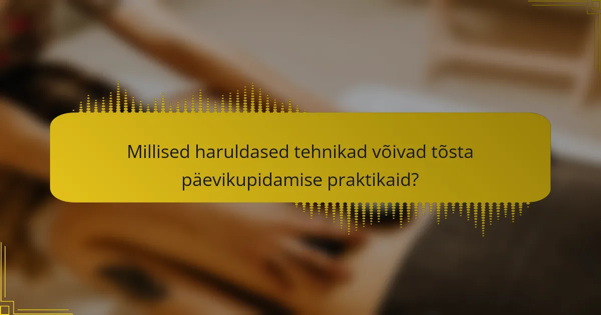 Millised haruldased tehnikad võivad tõsta päevikupidamise praktikaid?