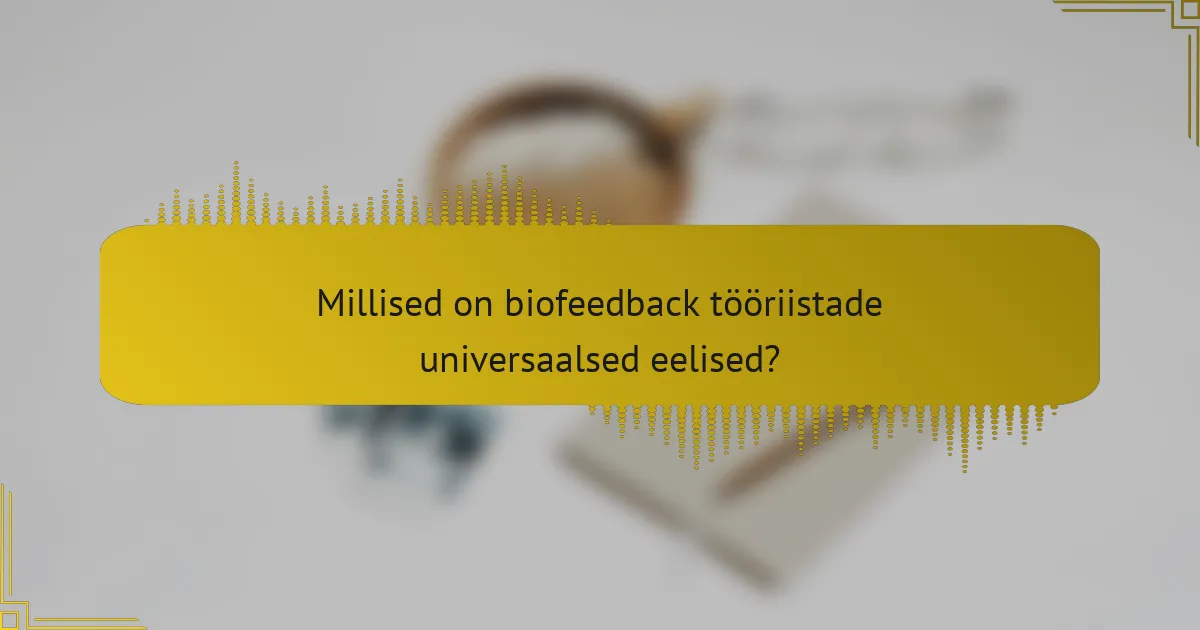 Millised on biofeedback tööriistade universaalsed eelised?