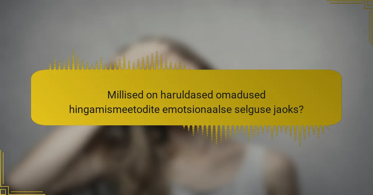 Millised on haruldased omadused hingamismeetodite emotsionaalse selguse jaoks?