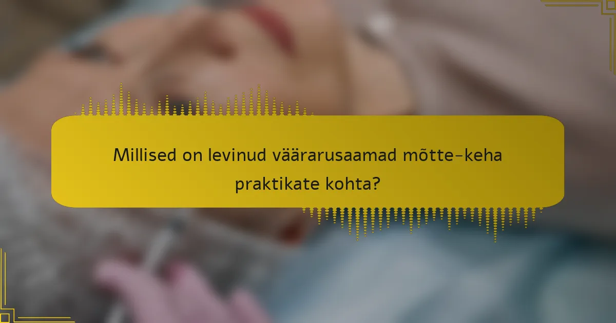 Millised on levinud väärarusaamad mõtte-keha praktikate kohta?