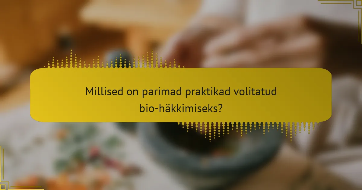 Millised on parimad praktikad volitatud bio-häkkimiseks?
