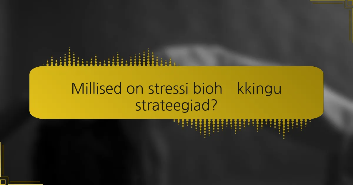 Millised on stressi biohäkkingu strateegiad?