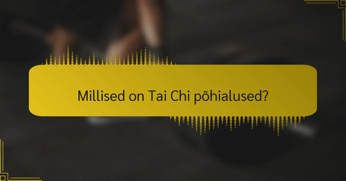 Millised on Tai Chi põhialused?