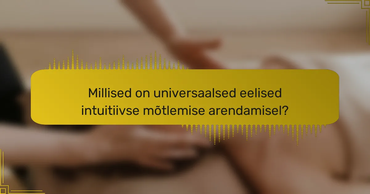 Millised on universaalsed eelised intuitiivse mõtlemise arendamisel?