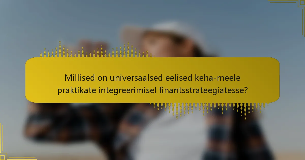 Millised on universaalsed eelised keha-meele praktikate integreerimisel finantsstrateegiatesse?