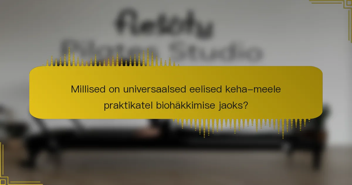 Millised on universaalsed eelised keha-meele praktikatel biohäkkimise jaoks?