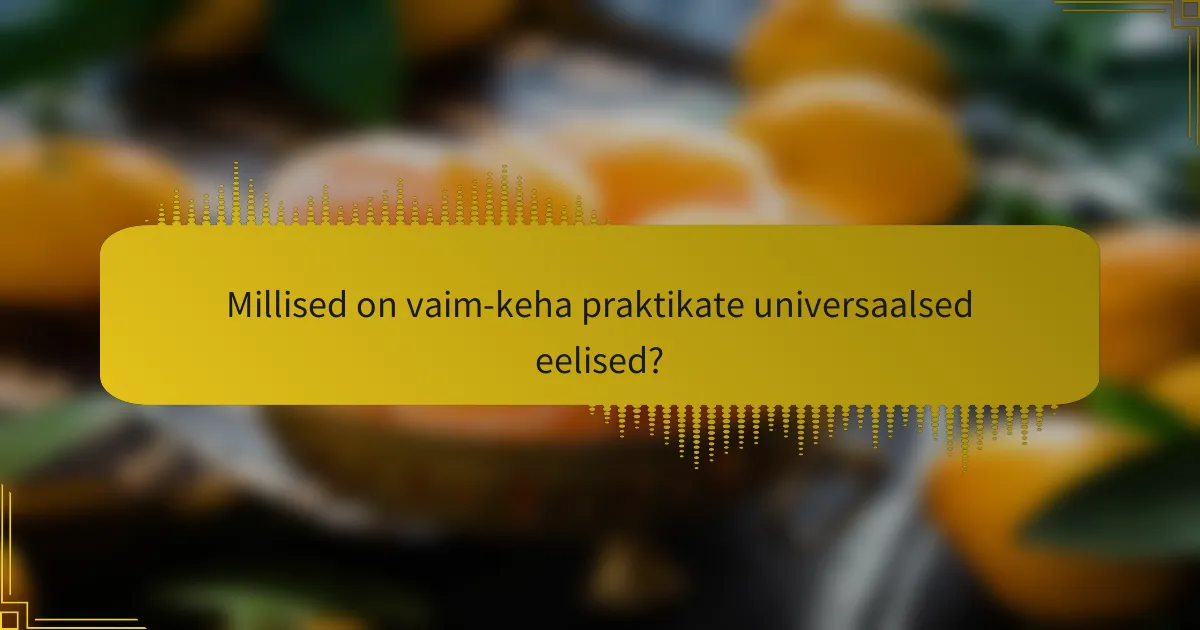 Millised on vaim-keha praktikate universaalsed eelised?
