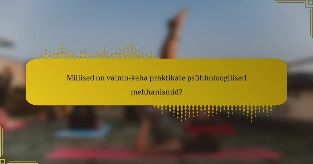 Millised on vaimu-keha praktikate psühholoogilised mehhanismid?