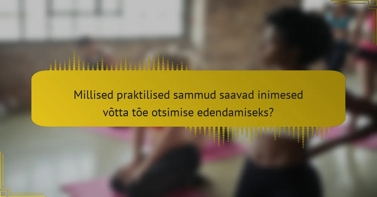 Millised praktilised sammud saavad inimesed võtta tõe otsimise edendamiseks?