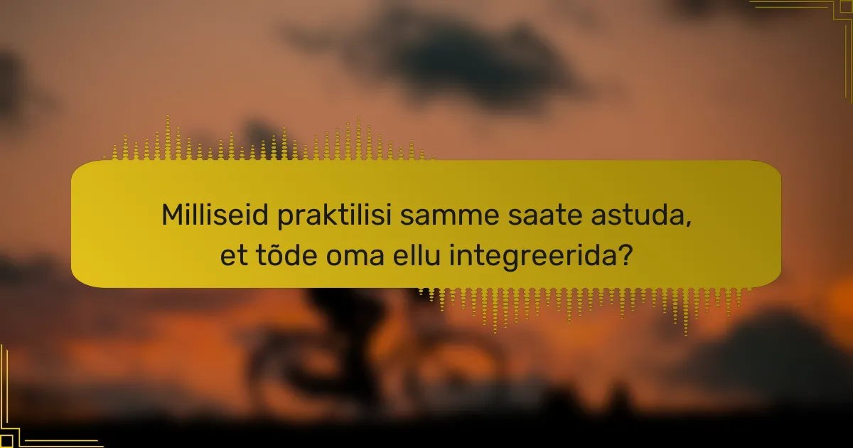 Milliseid praktilisi samme saate astuda, et tõde oma ellu integreerida?