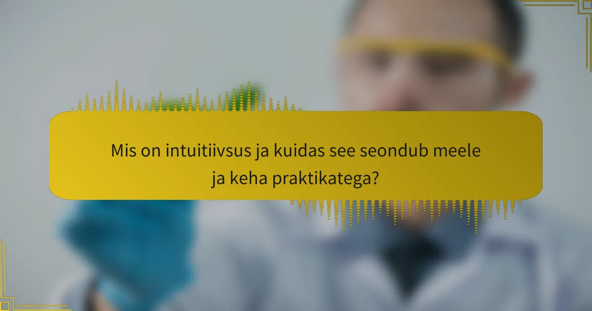 Mis on intuitiivsus ja kuidas see seondub meele ja keha praktikatega?