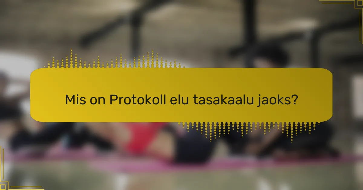 Mis on Protokoll elu tasakaalu jaoks?